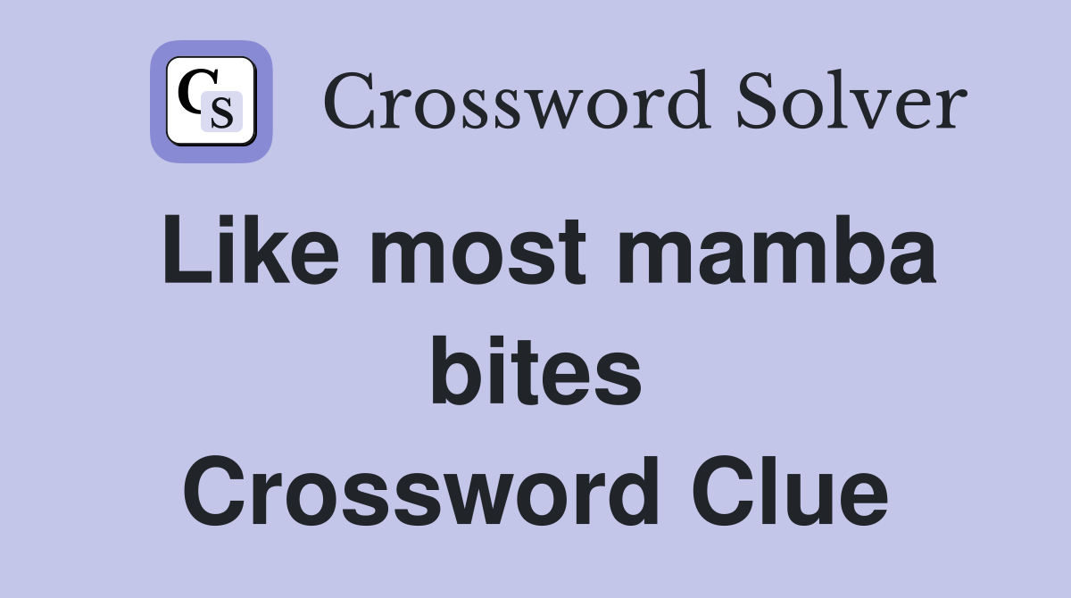 Like most mamba bites Crossword Clue