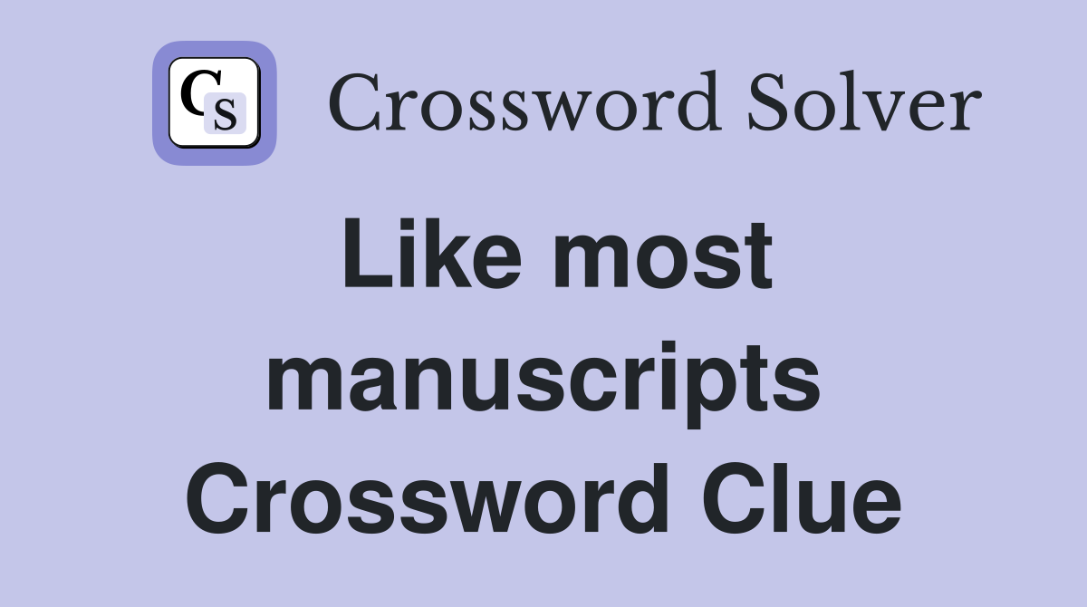 Like most manuscripts Crossword Clue