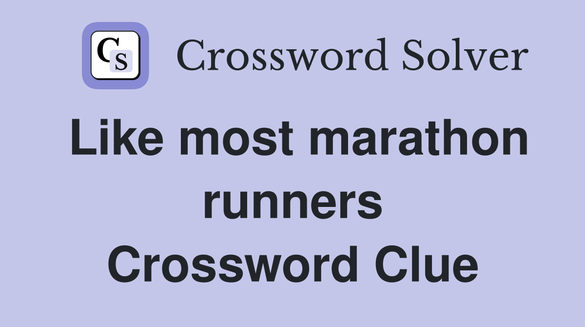 Like most marathon runners Crossword Clue