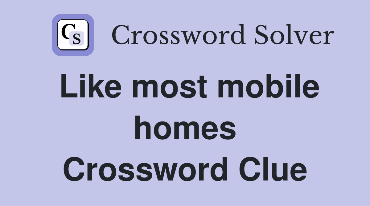 Like most mobile homes Crossword Clue