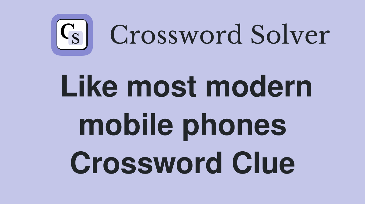 Like most modern mobile phones Crossword Clue