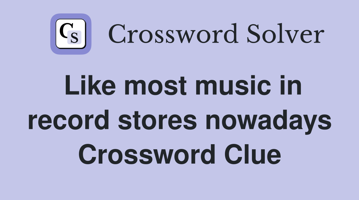 Like most music in record stores nowadays Crossword Clue