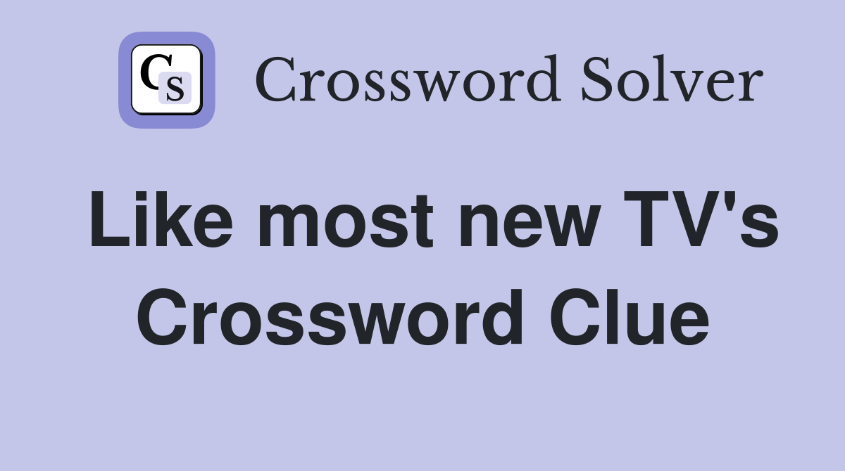Like most new TV's Crossword Clue