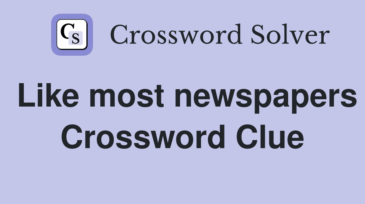 Like most newspapers Crossword Clue