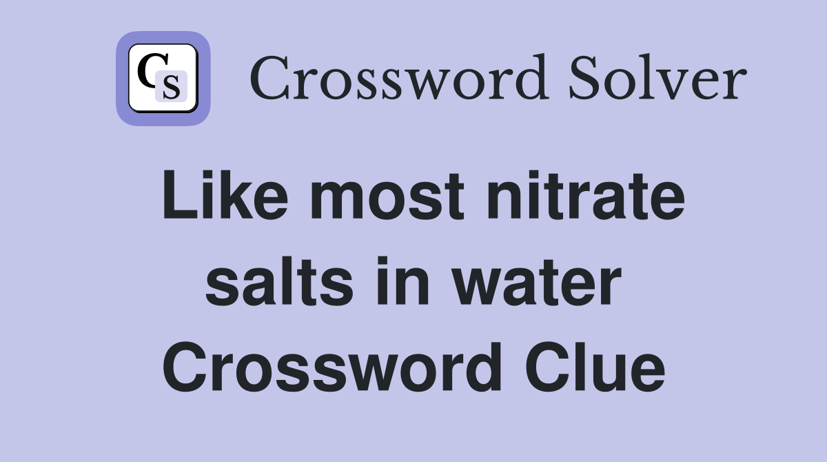Like most nitrate salts in water Crossword Clue