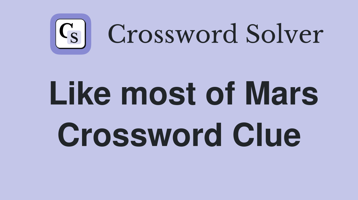 Like most of Mars Crossword Clue