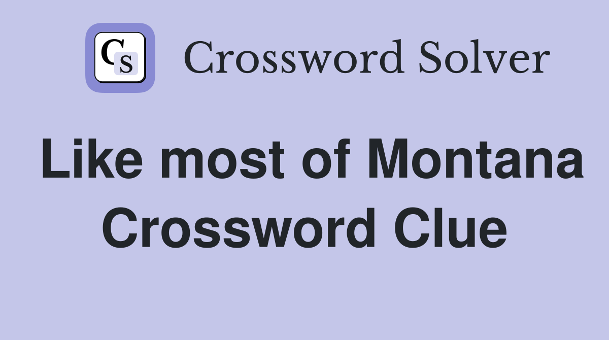 Like most of Montana Crossword Clue