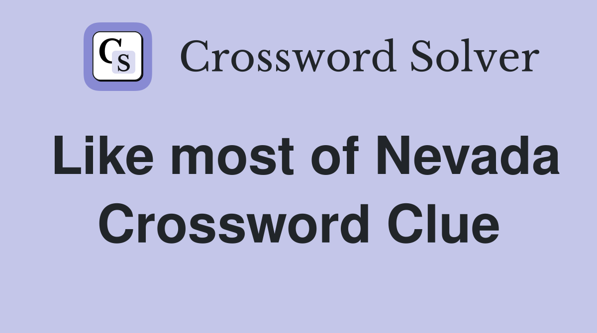 Like most of Nevada Crossword Clue