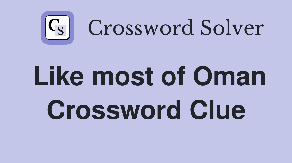 Like most of Oman Crossword Clue