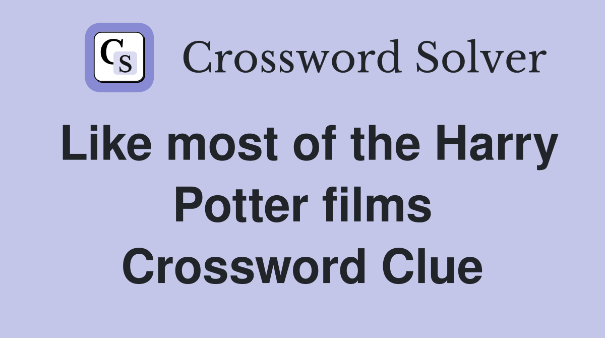 Like most of the Harry Potter films Crossword Clue
