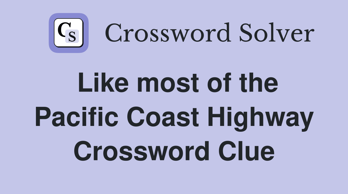 Like most of the Pacific Coast Highway Crossword Clue