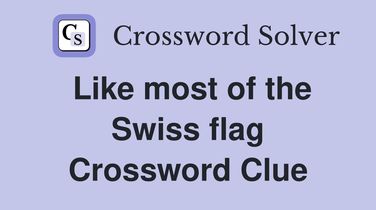 Like most of the Swiss flag Crossword Clue