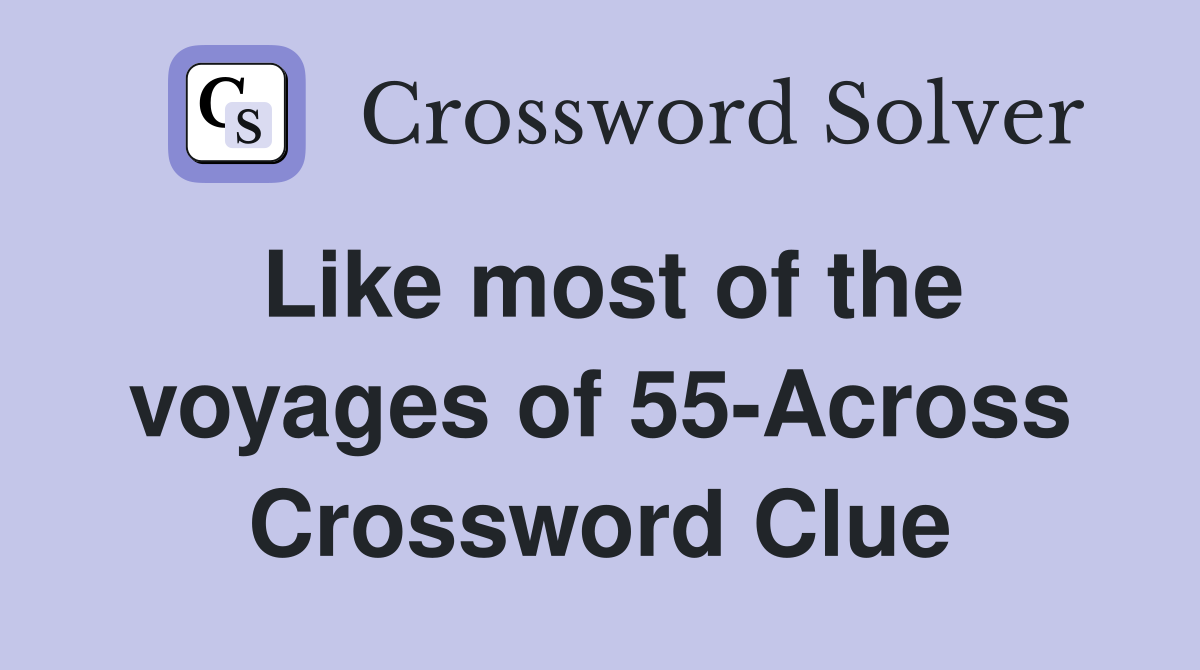 Like most of the voyages of 55-Across Crossword Clue