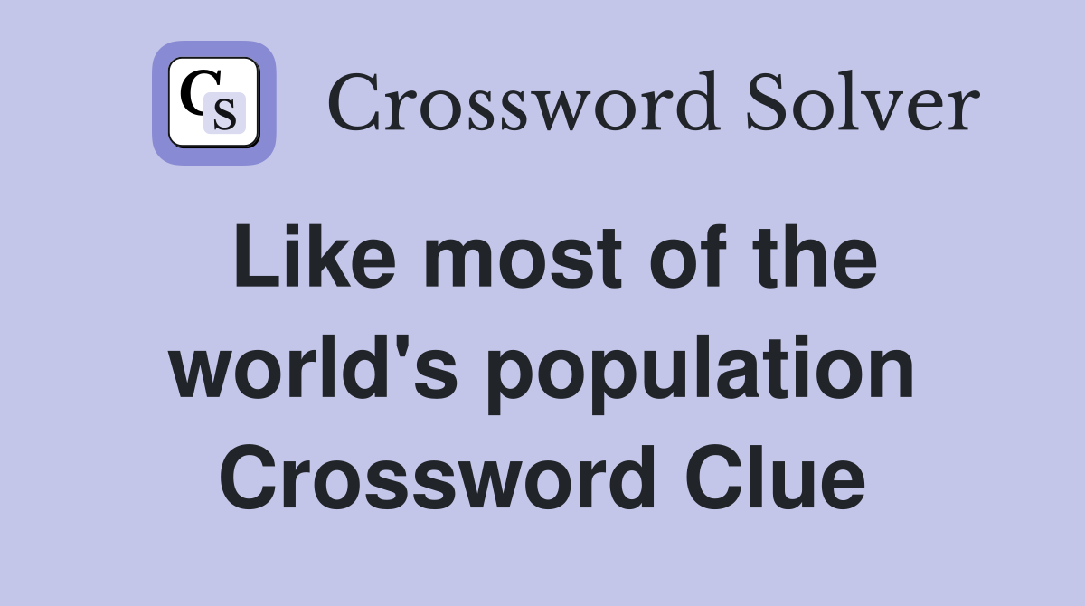 Like most of the world's population Crossword Clue