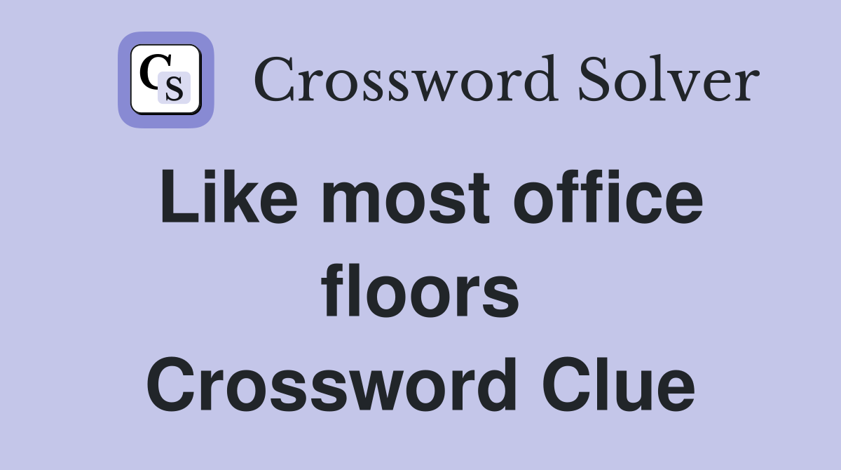 Like most office floors Crossword Clue