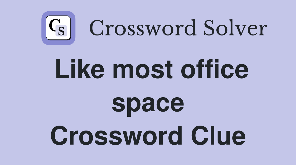 Like most office space Crossword Clue