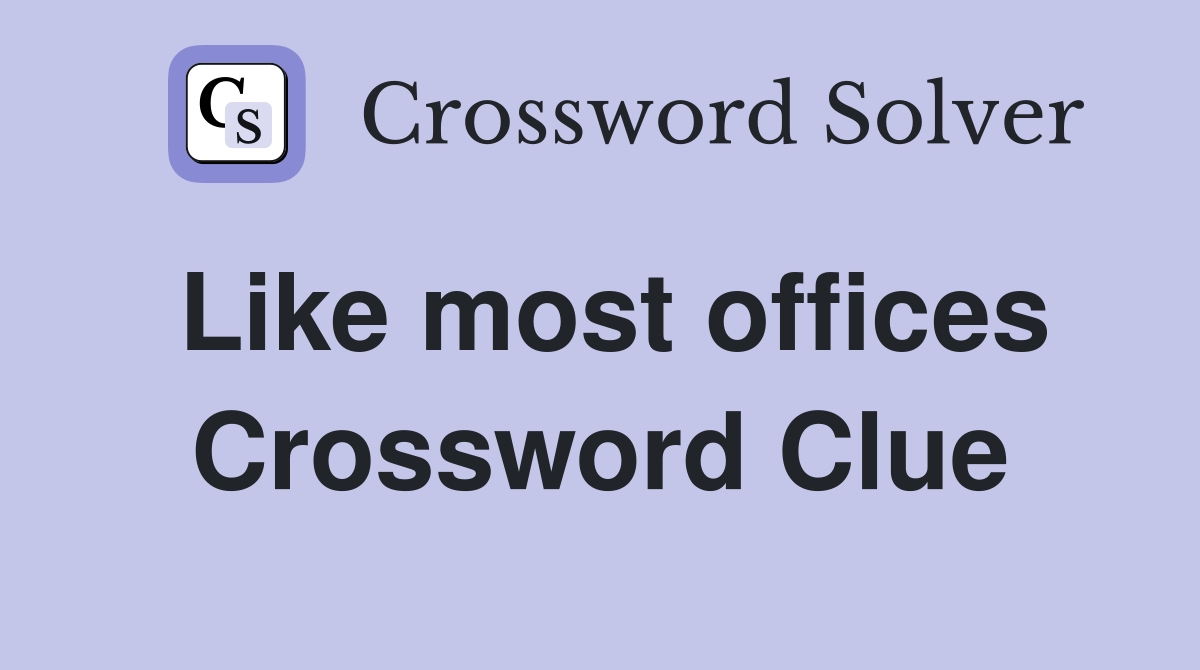 Like most offices Crossword Clue