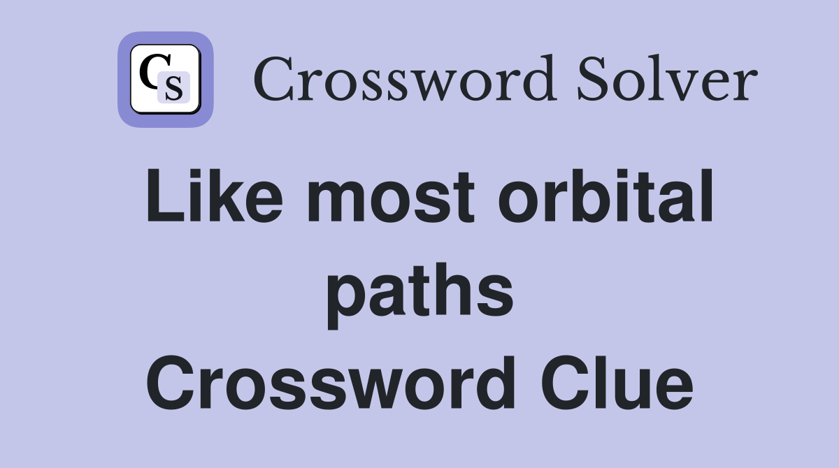 Like most orbital paths Crossword Clue