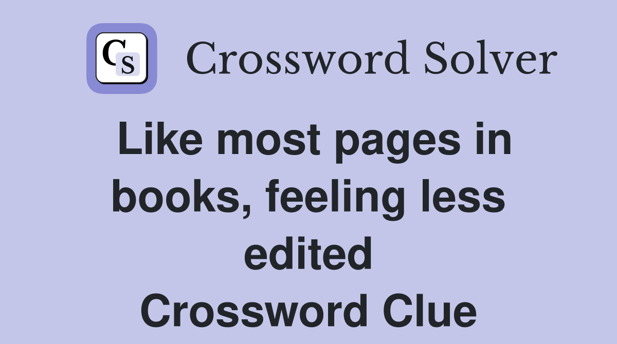 Like most pages in books, feeling less edited Crossword Clue