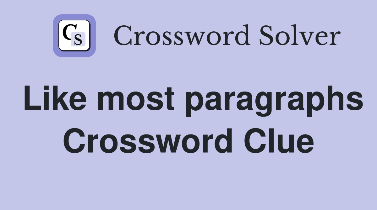 Like most paragraphs Crossword Clue