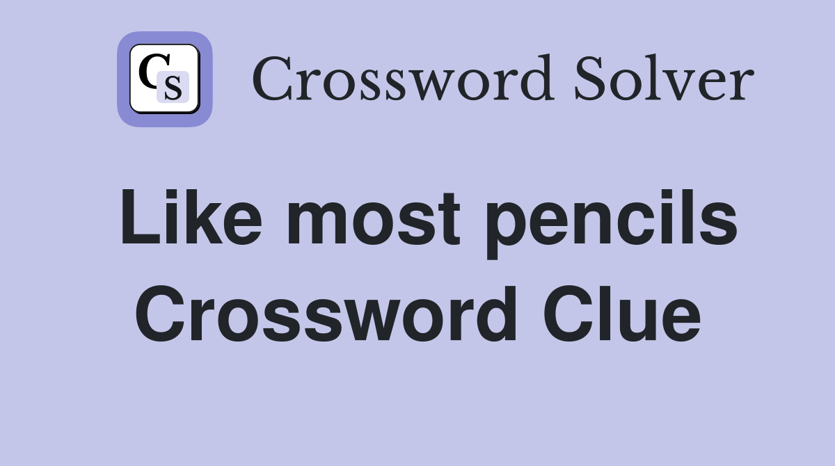Like most pencils Crossword Clue