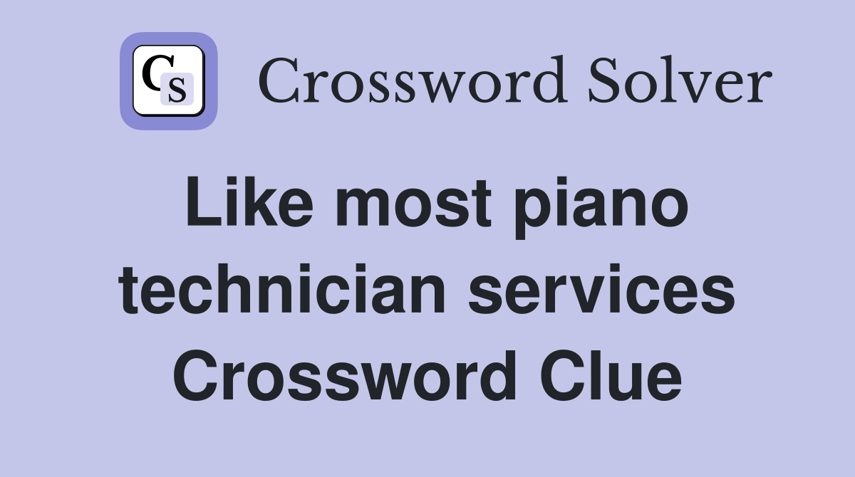 Like most piano technician services Crossword Clue