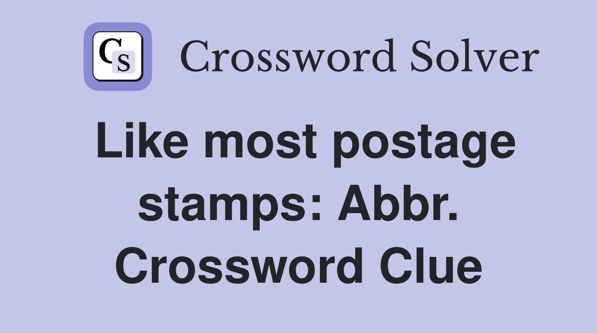 Like most postage stamps: Abbr. Crossword Clue