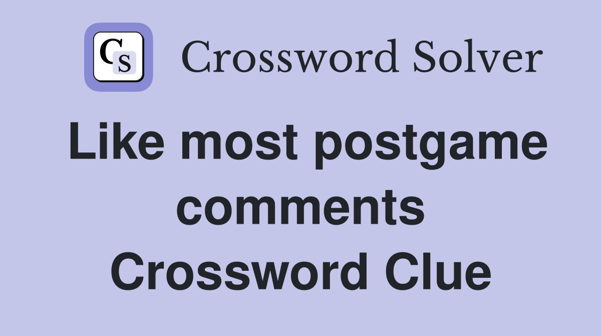 Like most postgame comments Crossword Clue