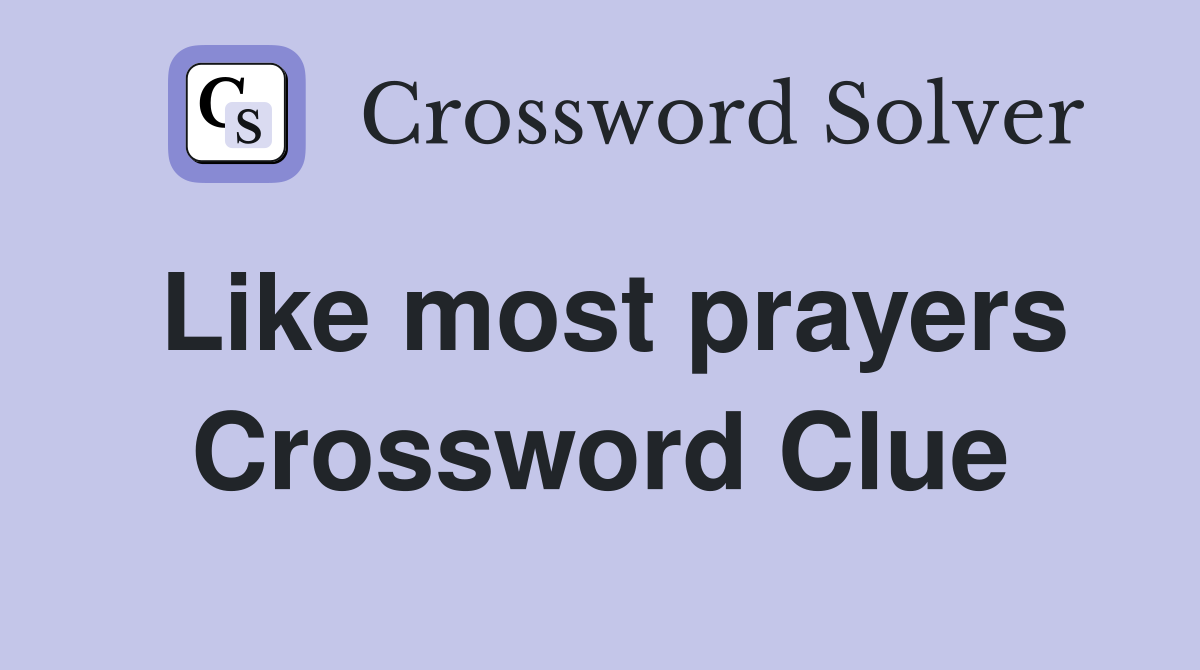 Like most prayers Crossword Clue