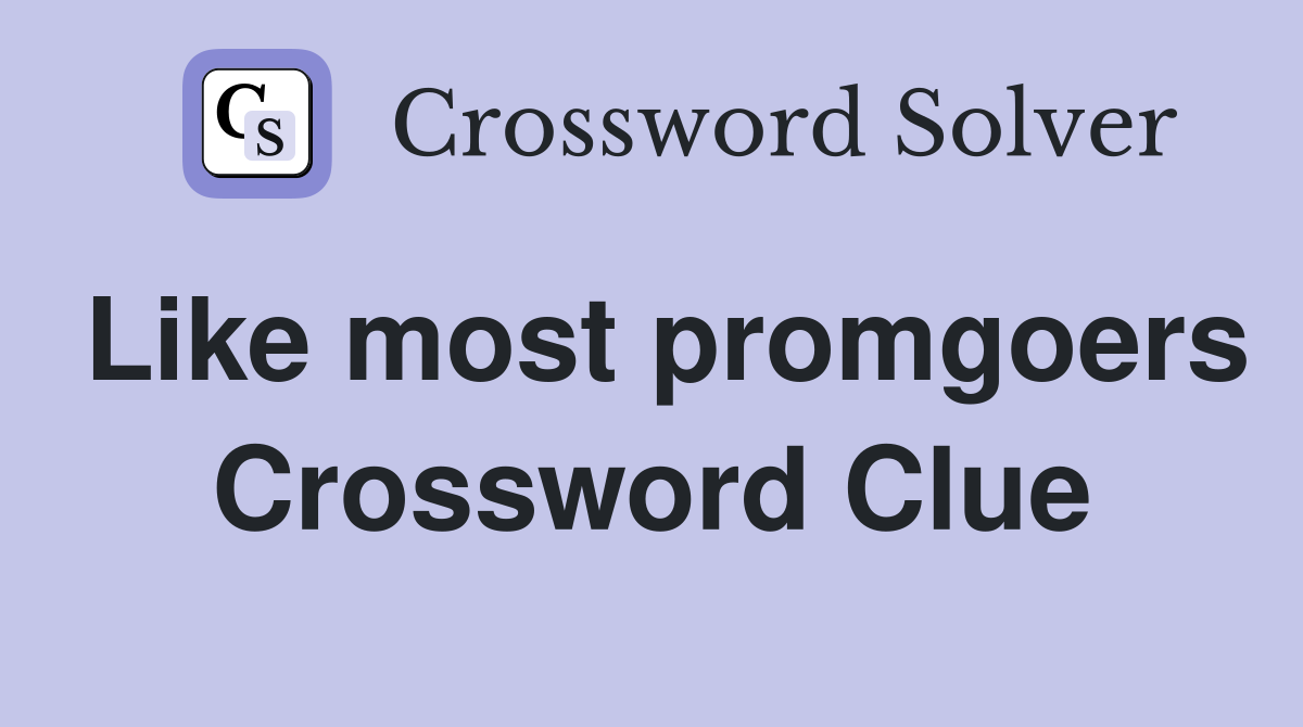 Like most promgoers Crossword Clue