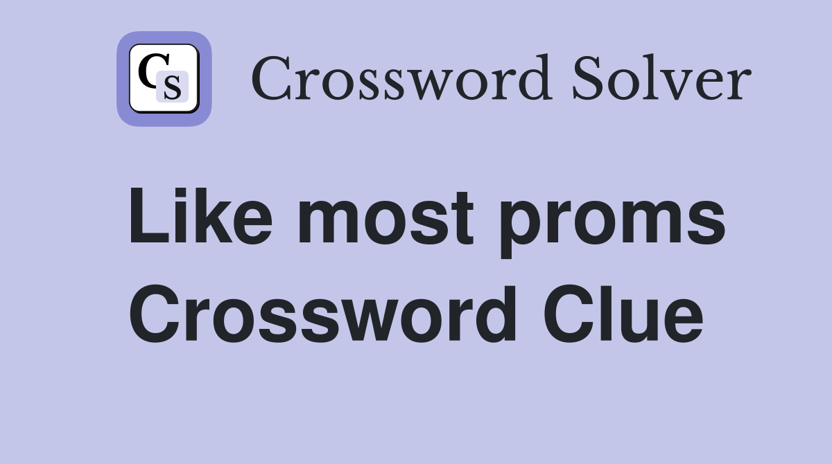 Like most proms Crossword Clue
