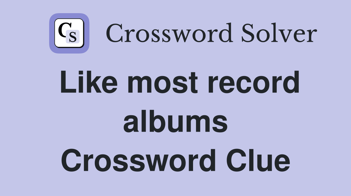 Like most record albums Crossword Clue