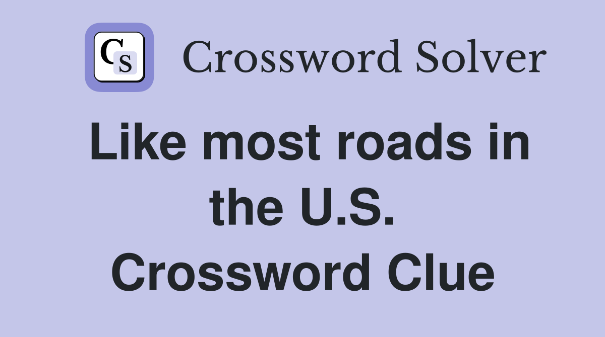 Like most roads in the U.S. Crossword Clue