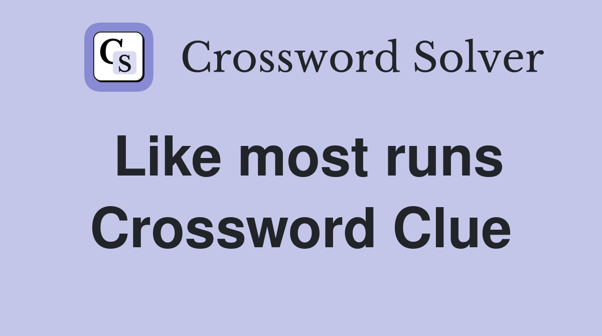 Like most runs Crossword Clue