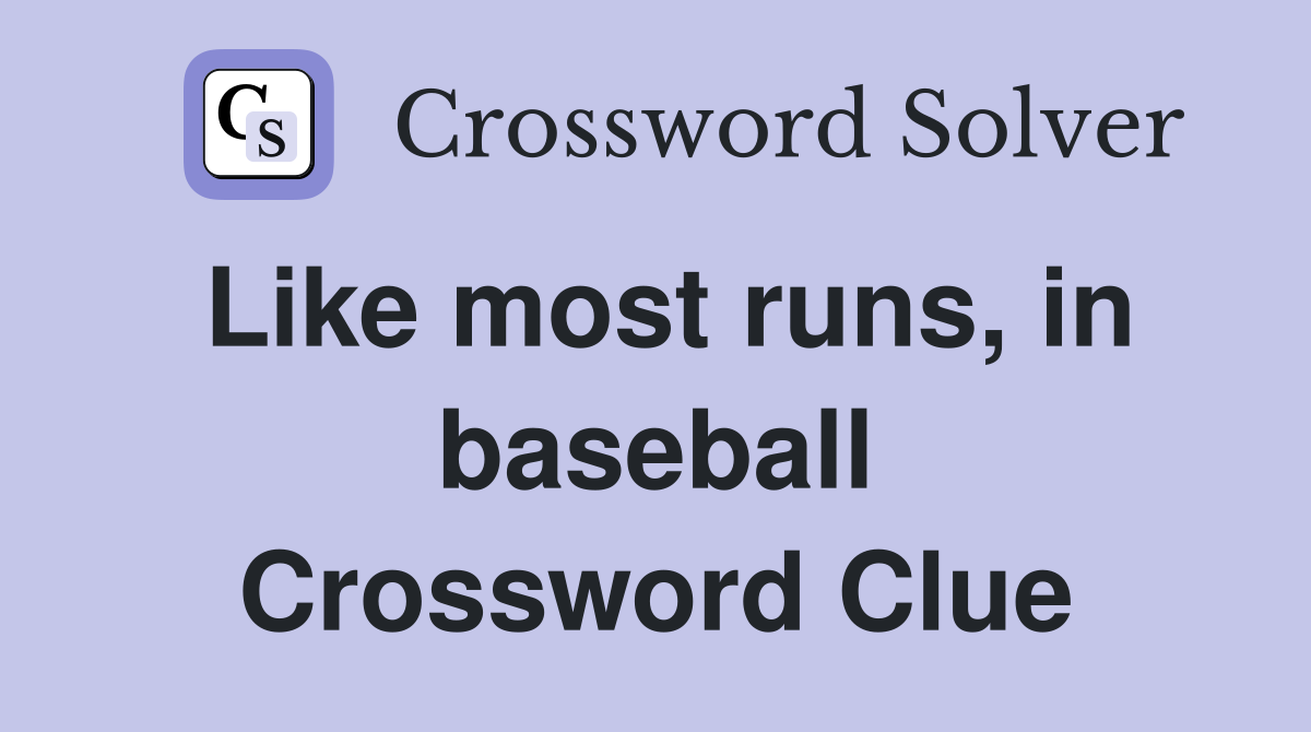 Like most runs, in baseball Crossword Clue