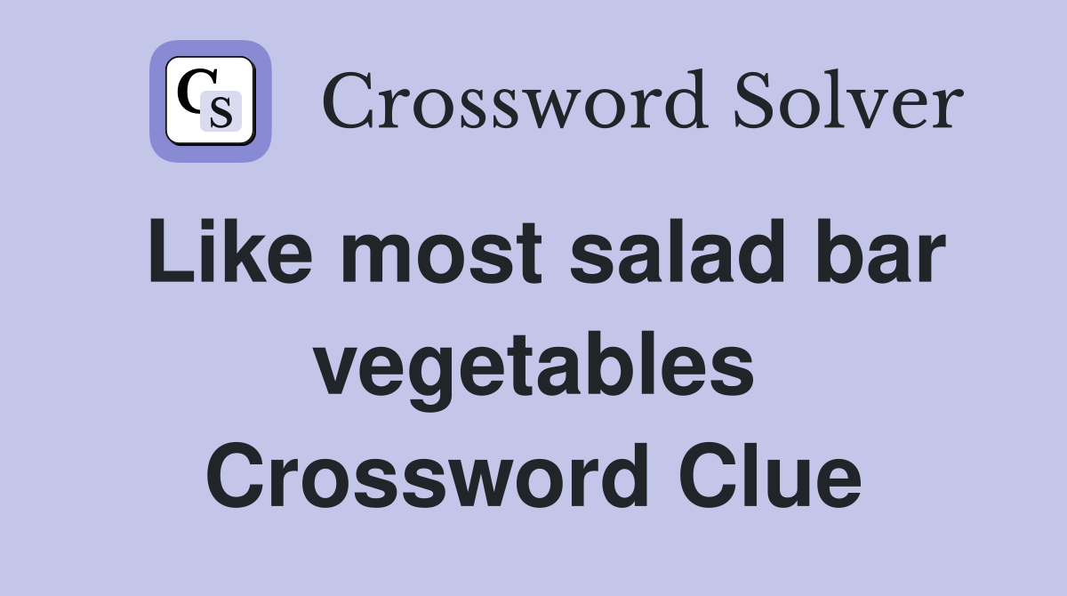 Like most salad bar vegetables Crossword Clue