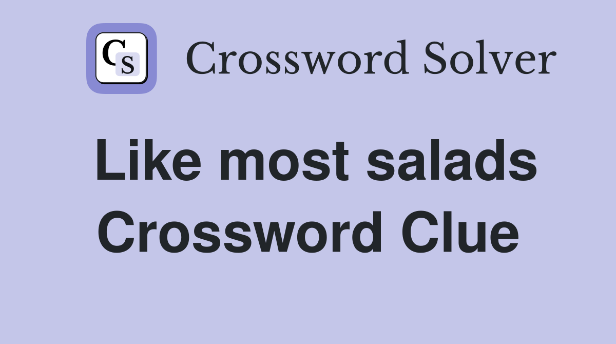 Like most salads Crossword Clue