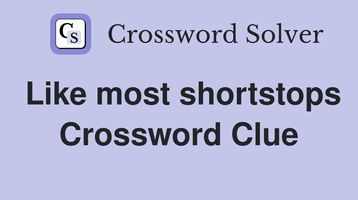 Like most shortstops Crossword Clue