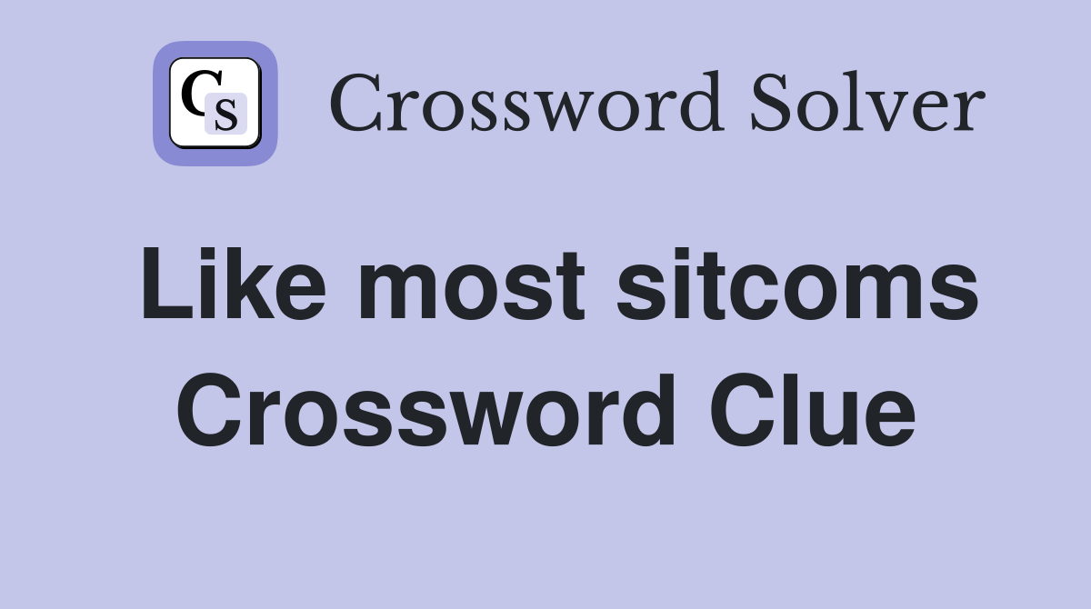 Like most sitcoms Crossword Clue