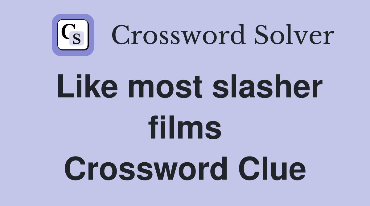 Like most slasher films Crossword Clue