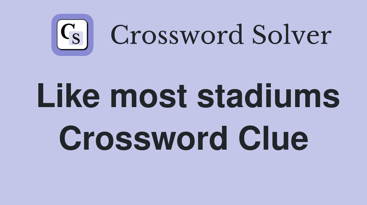 Like most stadiums Crossword Clue