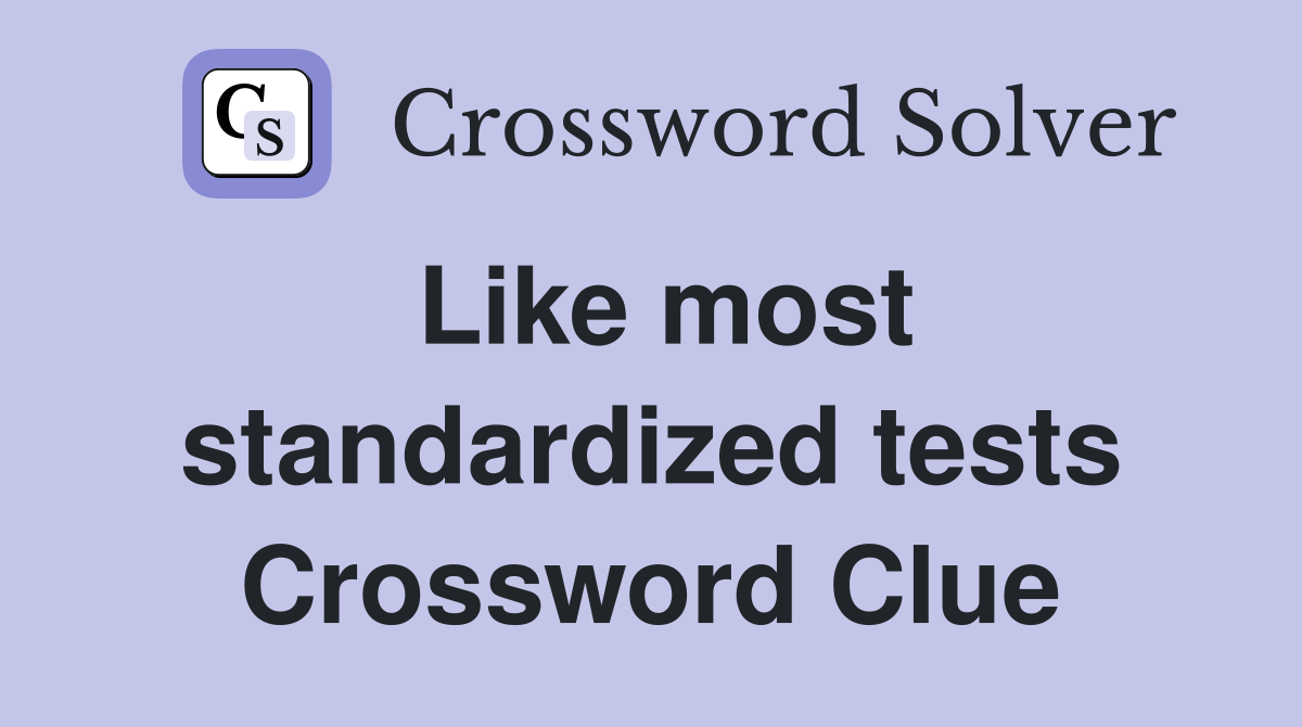 Like most standardized tests Crossword Clue