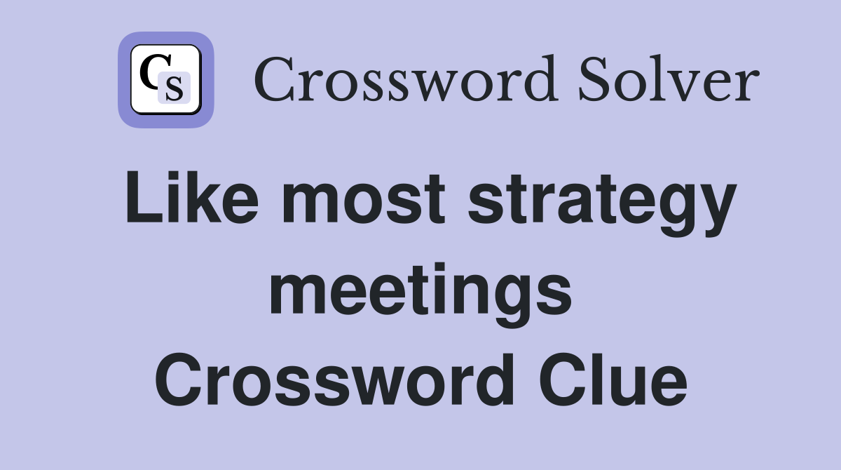 Like most strategy meetings Crossword Clue
