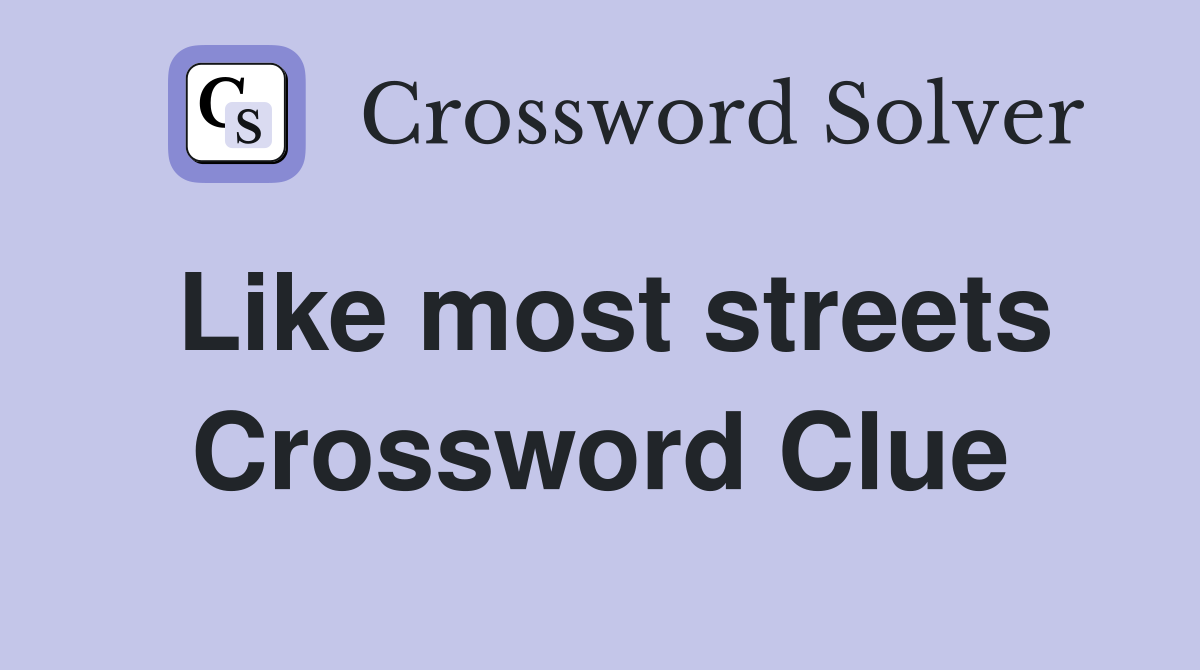 Like most streets Crossword Clue