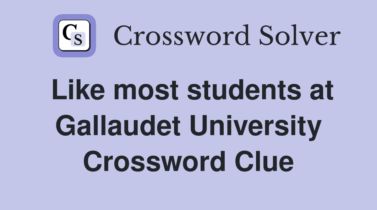 Like most students at Gallaudet University Crossword Clue