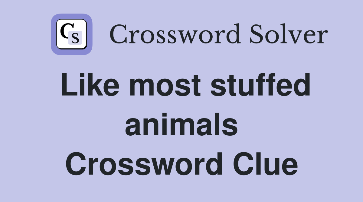 Like most stuffed animals Crossword Clue