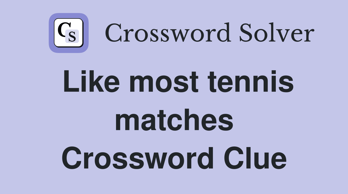 Like most tennis matches Crossword Clue