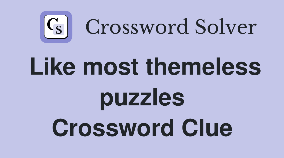 Like most themeless puzzles Crossword Clue