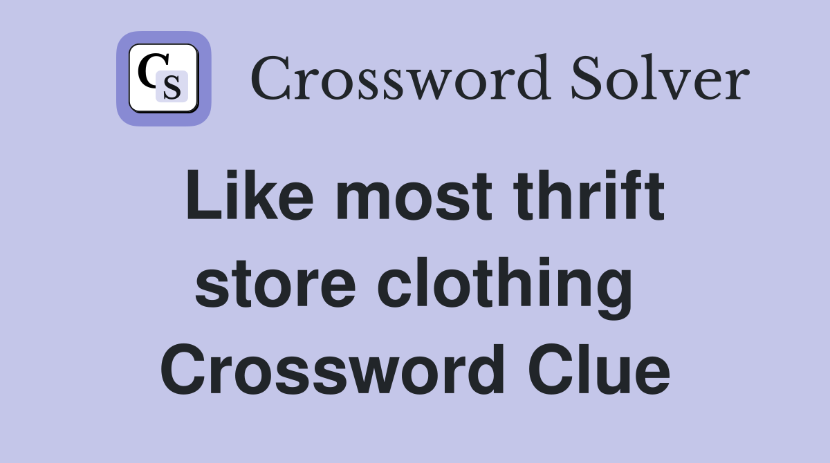 Like most thrift store clothing Crossword Clue