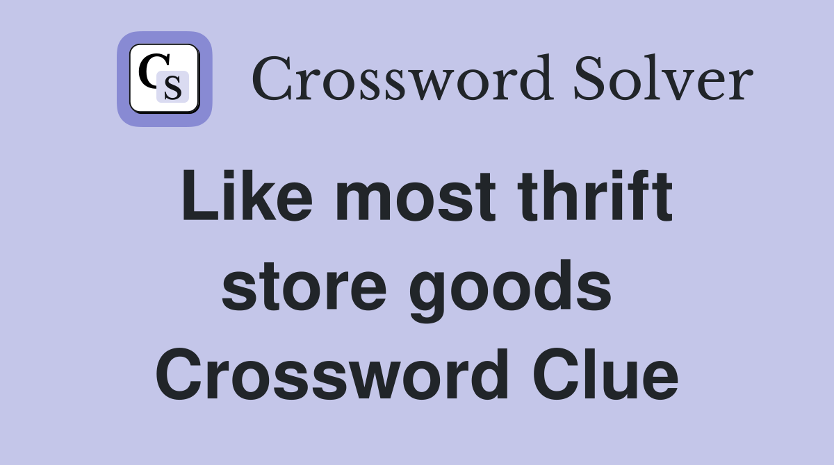 Like most thrift store goods Crossword Clue